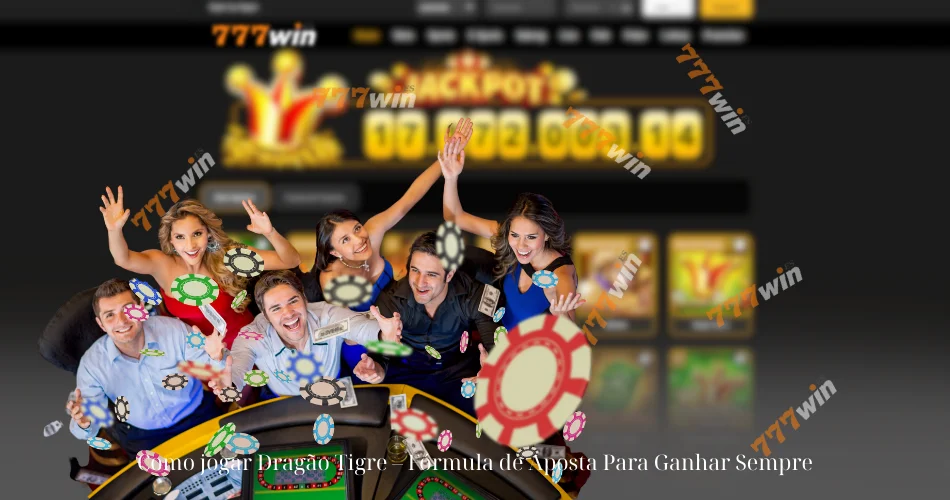 Como jogar Dragão Tigre – Fórmula de Aposta Para Ganhar Sempre