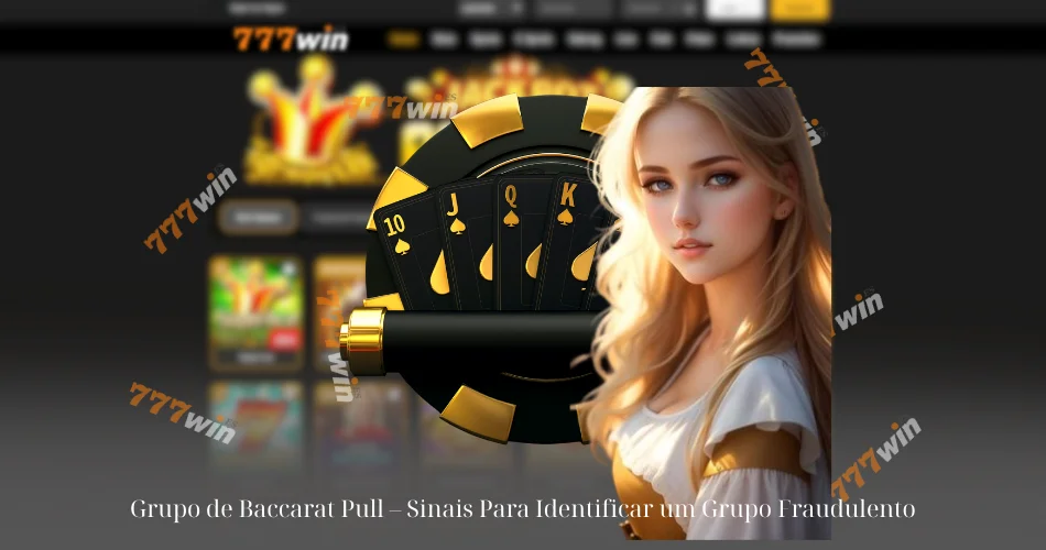Grupo de Baccarat Pull - Sinais Para Identificar um Grupo Fraudulento