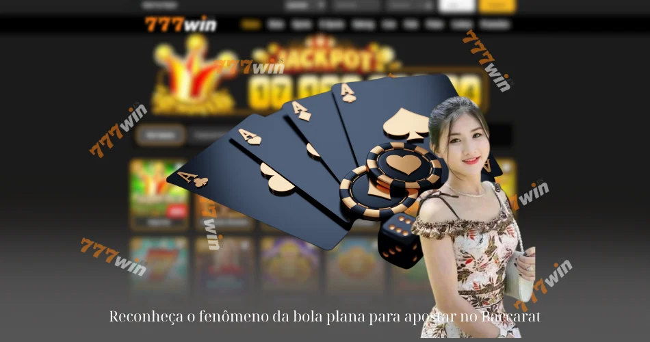 Reconheça o fenômeno da bola plana para apostar no Baccarat