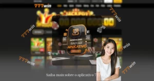 Saiba mais sobre o aplicativo 777WIN