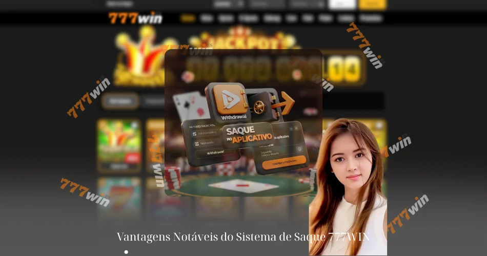Vantagens Notáveis do Sistema de Saque 777WIN