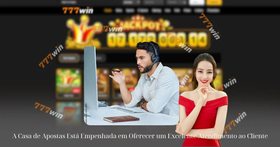 A Casa de Apostas Está Empenhada em Oferecer um Excelente Atendimento ao Cliente