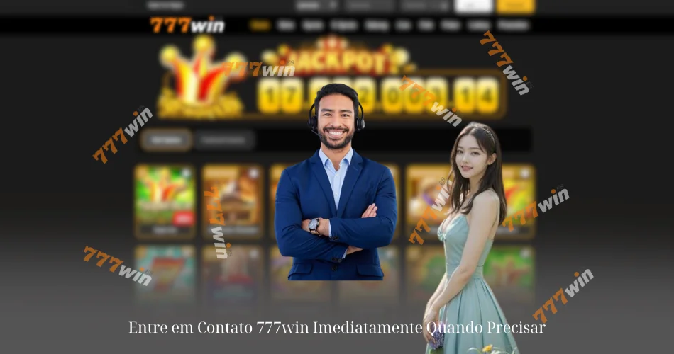 Entre em Contato 777win Imediatamente Quando Precisar