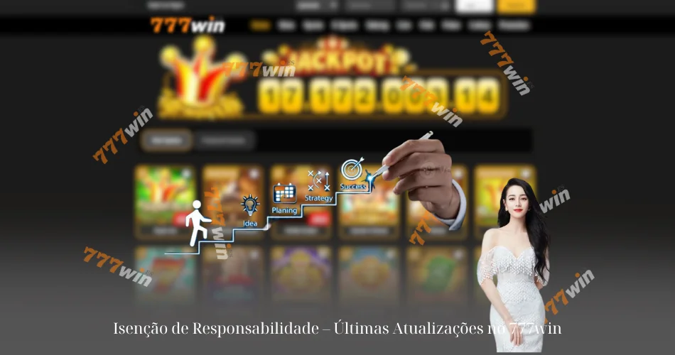 Isenção de Responsabilidade – Últimas Atualizações no 777win